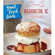 Great Food Finds Washington, DC Delicious Food from the Region's Top Eateries by Kanter, Beth; Goodstein, Emily Pearl, 9781493028153
