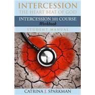 Intercession the Heart Beat of God by Sparkman, Catrina J., 9781502928153