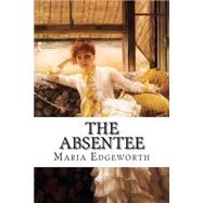 The Absentee by Edgeworth, Maria, 9781503158153