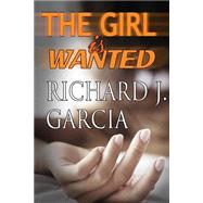 The Girl Is Wanted by Garcia, Richard J., 9781523338153