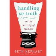 Handling the Truth: On the Writing of Memoir by Kephart, Beth, 9781592408153