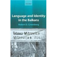 Language and Identity in the Balkans Serbo-Croatian and Its Disintegration by Greenberg, Robert D., 9780199258154