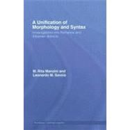 A Unification of Morphology and Syntax: Investigations into Romance and Albanian Dialects by Manzini, M. Rita; Savoia, Leonardo M., 9780203968154