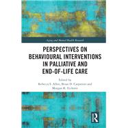Perspectives on Behavioural Interventions in Palliative and End-of-life Care by Allen, Rebecca S.; Carpenter, Brian D.; Eichorst, Morgan K., 9780367488154