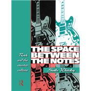 The Space Between the Notes: Rock and the Counter-Culture by Whiteley,Sheila, 9780415068154