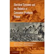 Electoral Systems and the Balance of Consumer-Producer Power by Eric C. C. Chang , Mark Andreas Kayser , Drew A. Linzer , Ronald  Rogowski, 9780521138154
