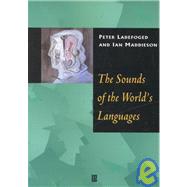 The Sounds of the World's Languages by Ladefoged, Peter; Maddieson, Ian, 9780631198154