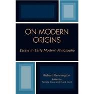 On Modern Origins Essays in Early Modern Philosophy by Kennington, Richard; Kraus, Pamela; Hunt, Frank, 9780739108154