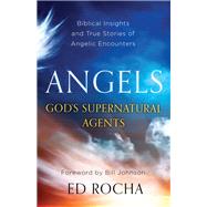 Angels-god's Supernatural Agents by Rocha, Ed; Johnson, Bill, 9780800798154