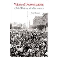 Voices of Decolonization A Brief History with Documents by Shepard, Todd, 9781457618154
