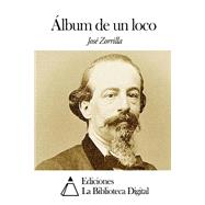 Album de un loco / Album of a Madman by Zorrilla, Jose, 9781505368154