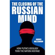 The Closing of the Russian Mind by Andrei Kolesnikov, 9781509568154