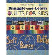 Snuggle-And-Learn Quilts For Kids by Kirsch, Chris Lynn, 9781564778154