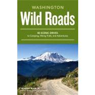 Wild Roads Washington 80 Scenic Drives to Camping, Hiking Trails, and Adventures by Blair, Seabury, 9781570618154