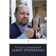 The True Confessions of James Stoneking by Stoneking, James, 9798350988154