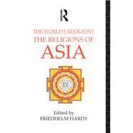 The World's Religions: The Religions of Asia by Hardy,Friedhelm, 9780415058155