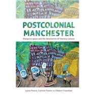 Postcolonial Manchester Diaspora Space and the Devolution of Literary Culture by Pearce, Lynne; Fowler, Corinne; Crawshaw, Robert, 9780719088155