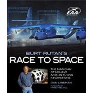 Burt Rutan's Race to Space The Magician of Mojave and His Flying Innovations by Linehan, Dan; Melvill, Mike, 9780760338155