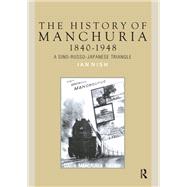 The History of Manchuria, 1840-1948 by Ian Nish, 9781041188155