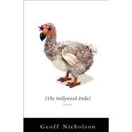 The Hollywood Dodo A Novel by Nicholson, Geoff, 9781416568155