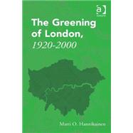 The Greening of London, 19202000 by Hannikainen,Matti O., 9781472458155
