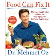 Food Can Fix It by Oz, Mehmet, M.D.; Spiker, Ted (CON); Editors of Dr. Oz The Good Life (CON), 9781501158155