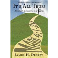 It's All True! A Sinner's Journey to the Truth by Dickey, James, 9781543978155