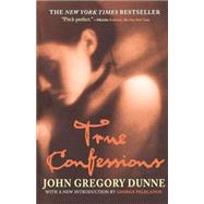 True Confessions A Novel by Dunne, John Gregory; Pelecanos, George P., 9781560258155