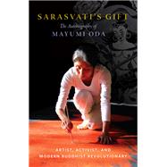 Sarasvati's Gift The Autobiography of Mayumi Oda--Artist, Activist, and Modern Buddhist Revolutionary by Oda, Mayumi, 9781611808155