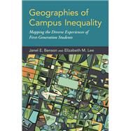 Geographies of Campus Inequality Mapping the Diverse Experiences of First-Generation Students by Benson, Janel E.; Lee, Elizabeth M., 9780190848156