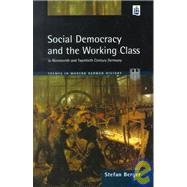Social Democracy and the Working Class in the Nineteenth and Twentieth Century Germany by Berger, Stefan, 9780582298156