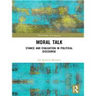 Moral Talk: Stance and Evaluation in political discourse by Spencer-Bennett; Joe, 9781138298156