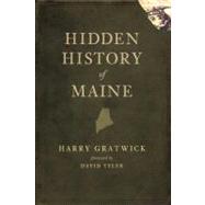 Hidden History of Maine by Gratwick, Harry, 9781596298156