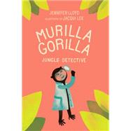 Murilla Gorilla, Jungle Detective by Lloyd, Jennifer; Lee, Jacqui, 9781927018156