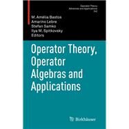 Operator Theory, Operator Algebras and Applications by Bastos, M. Amelia; Lebre, Amarino; Samko, Stefan; Spitkovsky, Ilya M., 9783034808156