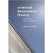 Criminal Deterrence Theory The History, Myths & Realities by Cornwell, David J., 9789462368156