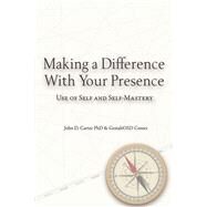 Making a Difference With Your Presence Use of Self and Self-Mastery by Carter PhD, John D.; Gestalt OSD, Gestalt OSD, 9798986268156