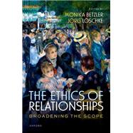 The Ethics of Relationships Broadening the Scope by Betzler, Monika; Lschke, Jrg, 9780198928157
