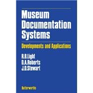 Museum Documentation Systems: Developments and Applications by Light, Richard B.; Roberts, Andrew D.; Stewart, Jennifer D., 9780408108157