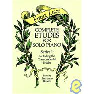 Complete Etudes for Solo Piano, Series I Including the Transcendental Etudes by Liszt, Franz; Busoni, Ferruccio, 9780486258157
