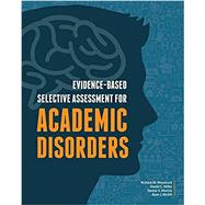 Evidence-Based Selective Assessment for Academic Disorders by Richard W. Woodcock; Daniel C. Miller; Denise E. Maricle; Ryan J. McGill, 9780578188157