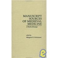 Manuscript Sources of Medieval Medicine: A Book of Essays by Schleissner,Margaret R., 9780815308157