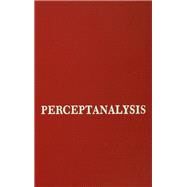 Perceptanalysis: The Rorschach Method Fundamentally Reworked, Expanded and Systematized by Piotrowski,Z. A., 9781138978157