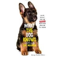 What the Dog Knows Young Readers Edition Scent, Science, and the Amazing Ways Dogs Perceive the World by Warren, Cat; Wynne, Patricia J., 9781534428157