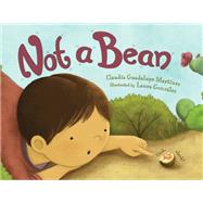 Not a Bean by Martinez, Claudia Guadalupe; Gonzalez, Laura, 9781580898157