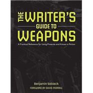 The Writer's Guide to Weapons by Sobieck, Benjamin; Morrell, David, 9781599638157