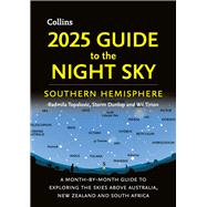 2025 Guide to the Night Sky Southern Hemisphere A month-by-month guide to exploring the skies above Australia, New Zealand and South Africa by Tirion, Wil, 9780008688158