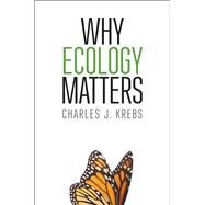 Why Ecology Matters by Krebs, Charles J., 9780226318158