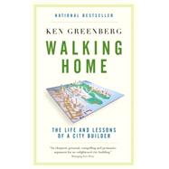 Walking Home The Life and Lessons of a City Builder by GREENBERG, KEN, 9780307358158