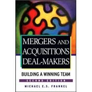 Mergers and Acquisitions Deal-Makers Building a Winning Team by Frankel, Michael E. S., 9780470098158